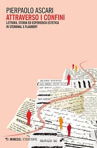 Copertina di Attraverso i confini. Lettura, storia ed esperienza estetica in Stendhal e Flaubert